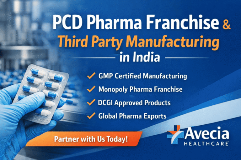 Why Avecia Healthcare Is a Trusted Partner for PCD Pharma Franchise & Third-Party Manufacturing in India